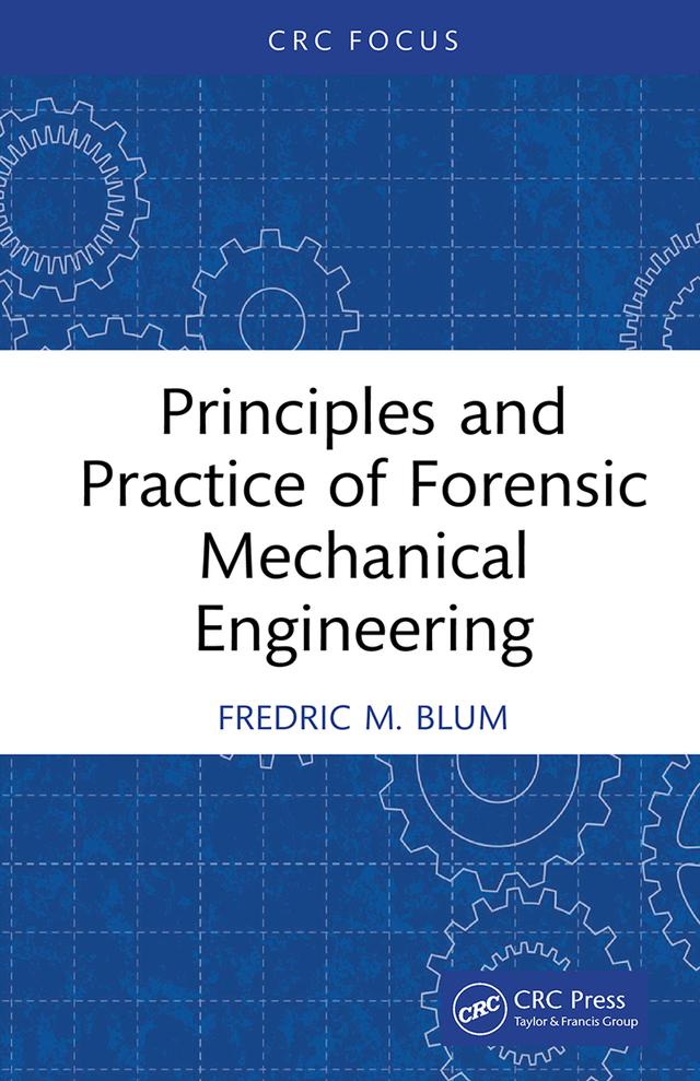 Principles and Practice of Forensic Mechanical Engineering by Fredric M. Blum