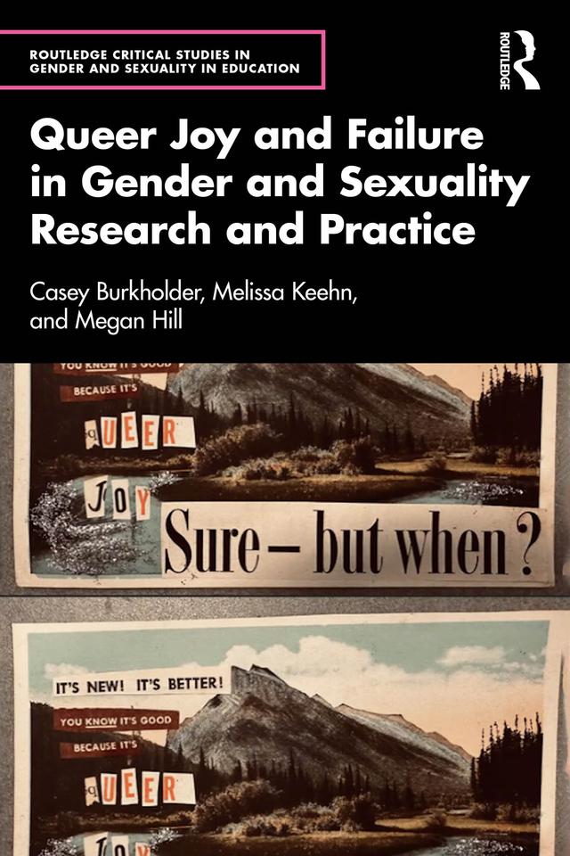 Queer Joy and Failure in Gender and Sexuality Research and Practice by Casey Burkholder, Megan Hill, Melissa Keehn