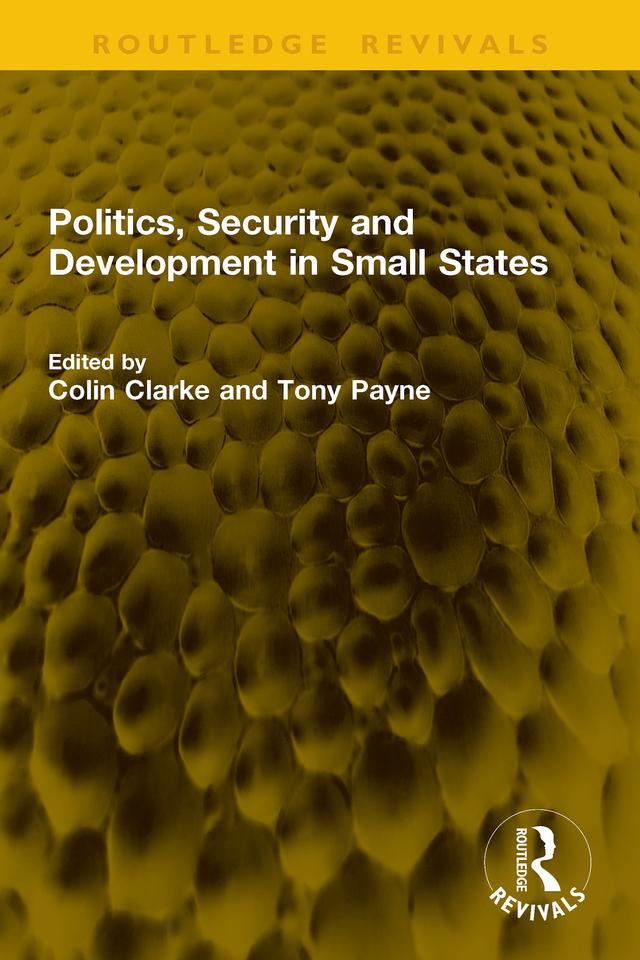 Politics, Security and Development in Small States by Colin Clarke, Tony Payne