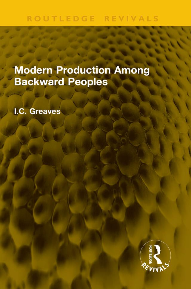 Modern Production Among Backward Peoples by I.C. Greaves