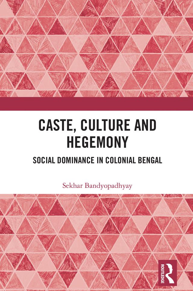 Caste, Culture and Hegemony by Sekhar Bandyopadhyay