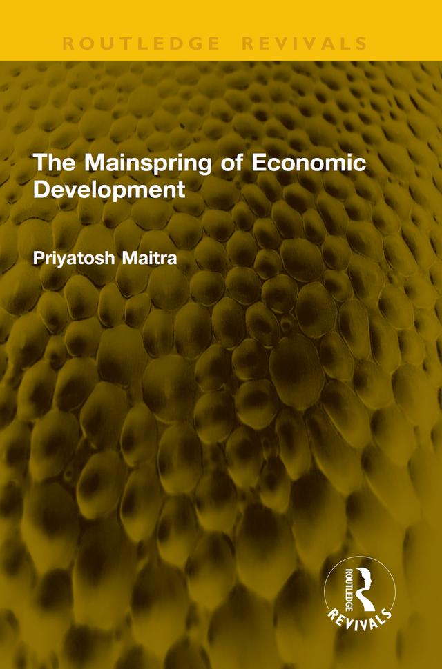 The Mainspring of Economic Development by Priyatosh Maitra