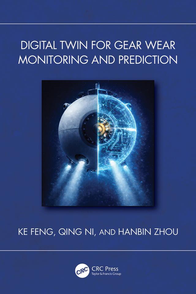 Digital Twin for Gear Wear Monitoring and Prediction by Hanbin Zhou, Ke Feng, Qing Ni
