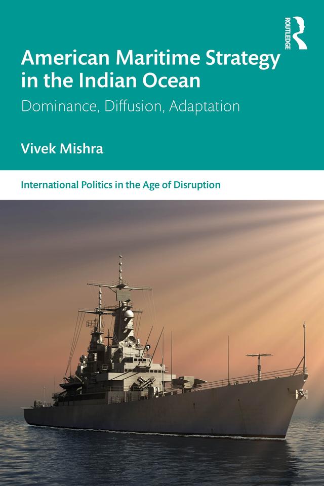 American Maritime Strategy in the Indian Ocean by Vivek Mishra