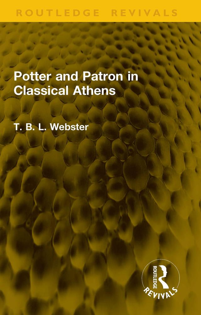Potter and Patron in Classical Athens by T. B. L. Webster