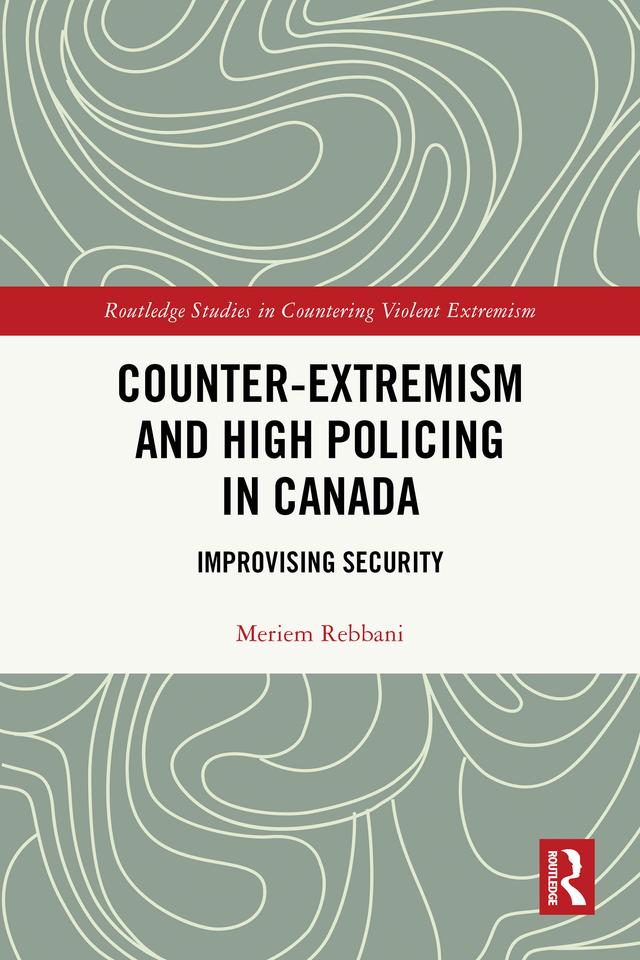 Counter-Extremism and High Policing in Canada by Meriem Rebbani
