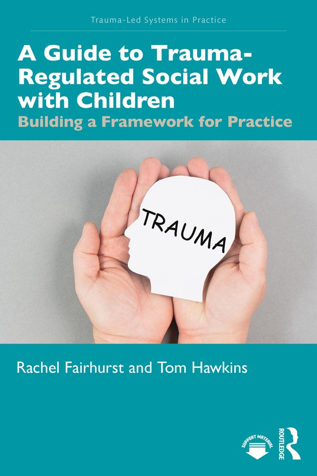 A Guide to Trauma-Regulated Social Work with Children by Rachel Fairhurst, Thomas Hawkins
