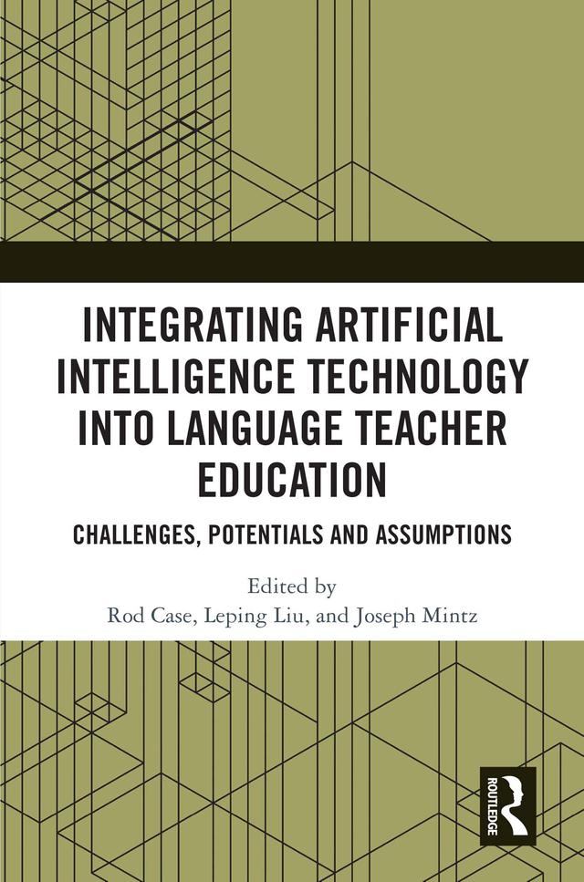 Integrating Artificial Intelligence Technology into Language Teacher Education by Joseph Mintz, Leping Liu, Rod E. Case