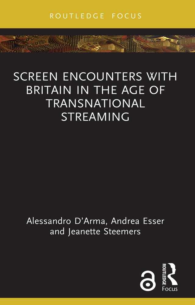 Screen Encounters with Britain in the Age of Transnational Streaming by Alessandro D’Arma, Andrea Esser, Jeanette Steemers