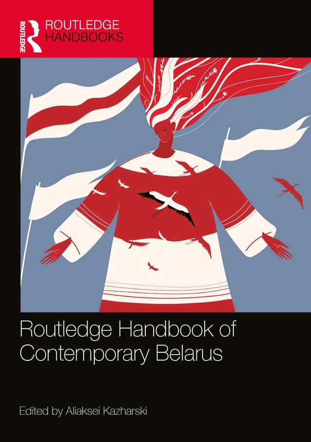Routledge Handbook of Contemporary Belarus by Aliaksei Kazharski