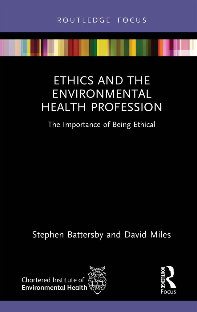 Ethics and the Environmental Health Profession by David Miles, Stephen Battersby