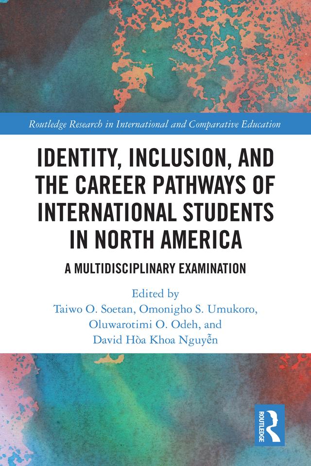Identity, Inclusion, and the Career Pathways of International Students in North America by David Hoa Khoa Nguyen, Omonigho S. Umukoro, O. O. Odeh, Taiwo O. Soetan