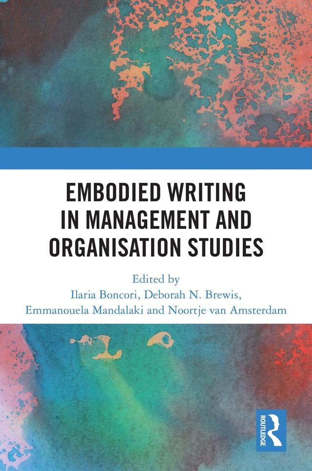 Embodied Writing in Management and Organisation Studies by Deborah N. Brewis, Emmanouela Mandalaki, Ilaria Boncori, Noortje van Amsterdam