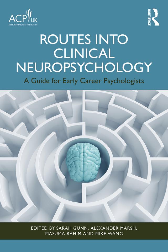 Routes into Clinical Neuropsychology by Alexander Marsh, Masuma Rahim, Mike Wang, Sarah Gunn