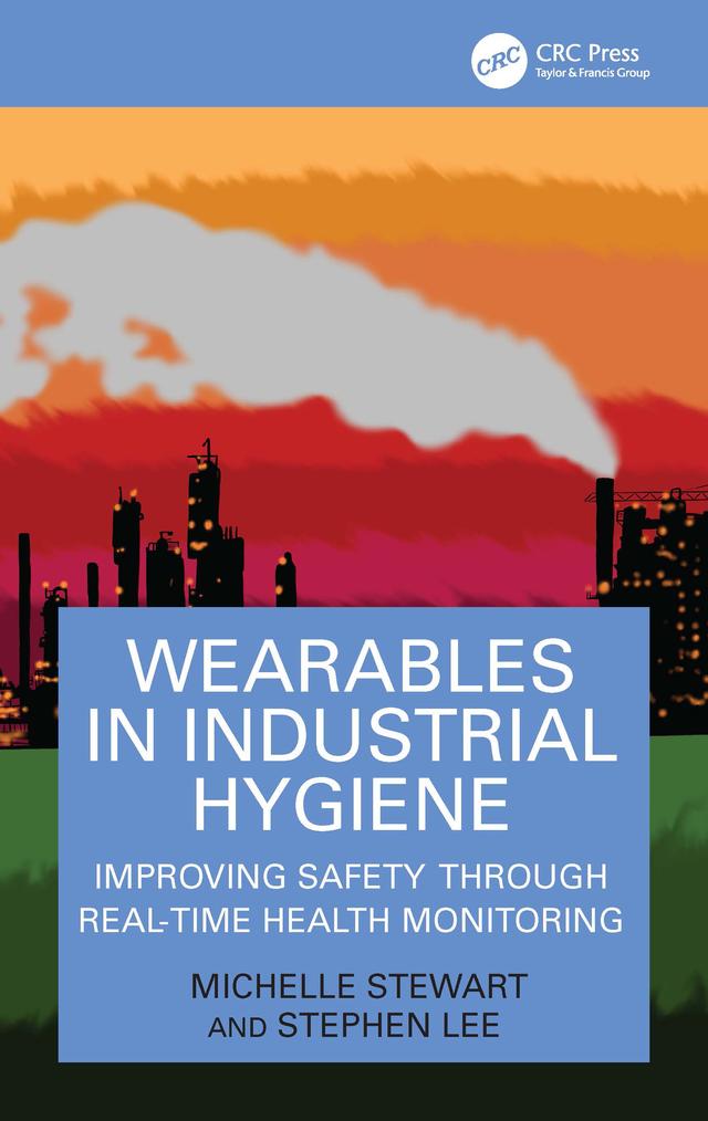 Wearables in Industrial Hygiene by Michelle Stewart, Stephen Lee