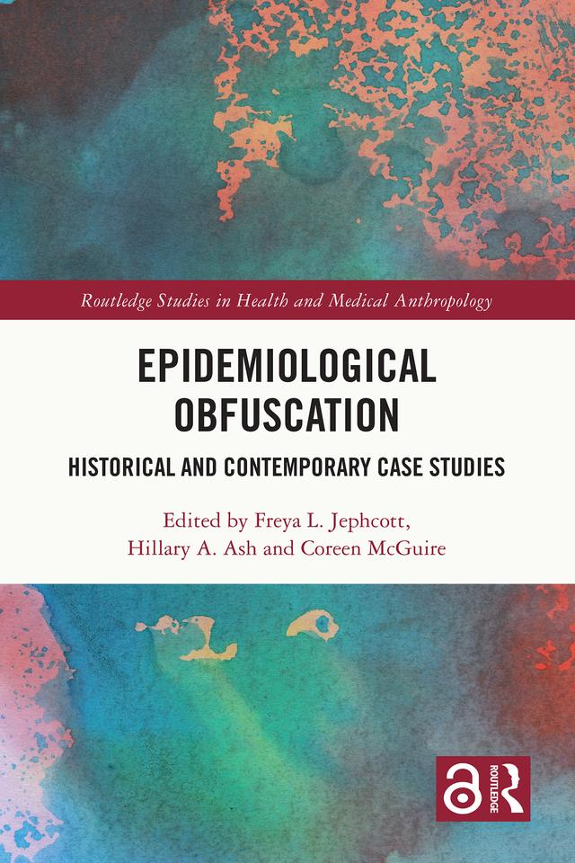 Epidemiological Obfuscation by Coreen McGuire, Freya L. Jephcott, Hillary A. Ash