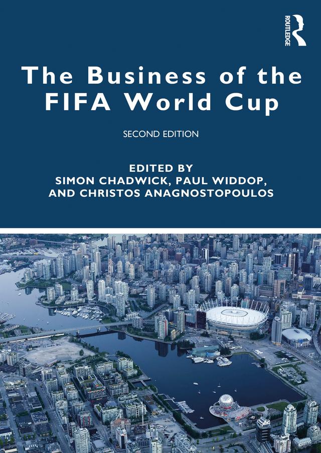 The Business of the FIFA World Cup by Christos Anagnostopoulos, Paul Widdop, Simon Chadwick