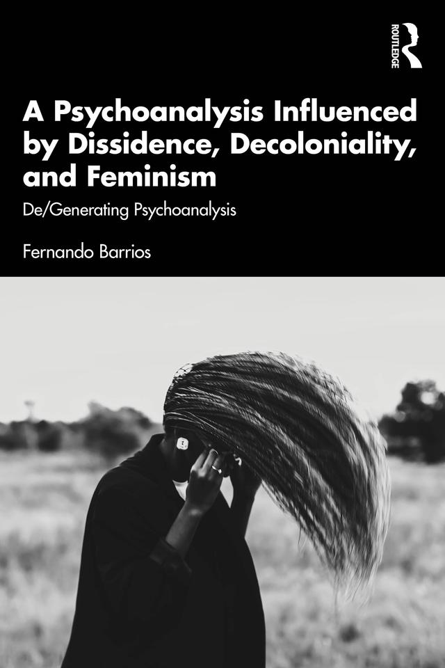 A Psychoanalysis Influenced by Dissidence, Decoloniality, and Feminism by Fernando Barrios