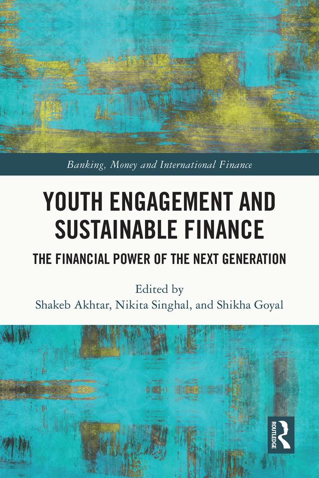 Youth Engagement and Sustainable Finance by Nikita Singhal, Shakeb Akhtar, Shikha Goyal