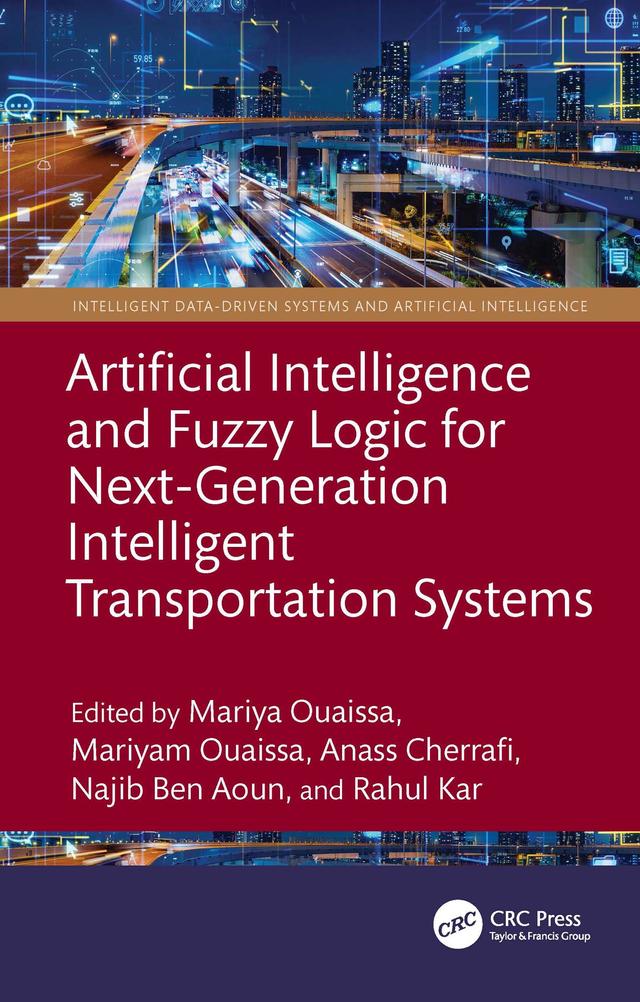 Artificial Intelligence and Fuzzy Logic for Next-Generation Intelligent Transportation Systems by Anass Cherrafi, Mariyam Ouaissa, Mariya Ouaissa, Najib Ben Aoun, Rahul Kar