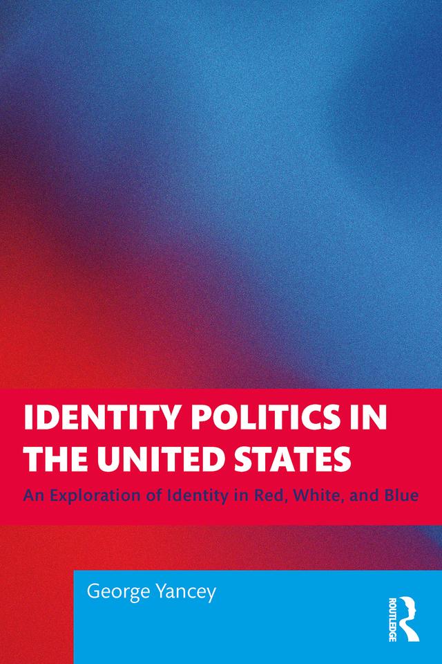 Identity Politics in the United States by George Yancey