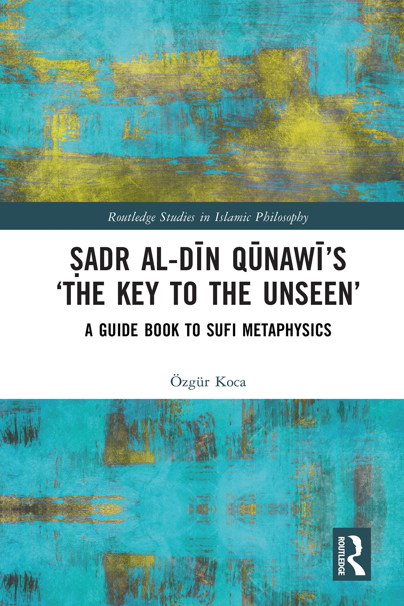 Ṣadr al-Dīn Qūnawī’s ‘The Key to the Unseen’