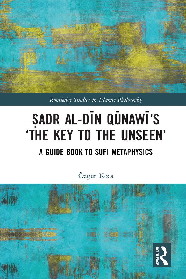 Ṣadr al-Dīn Qūnawī’s ‘The Key to the Unseen’ by Özgür Koca