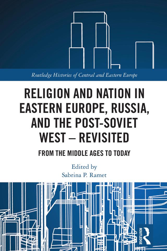 Religion and Nation in Eastern Europe, Russia, and the Post-Soviet West – Revisited by Sabrina P. Ramet