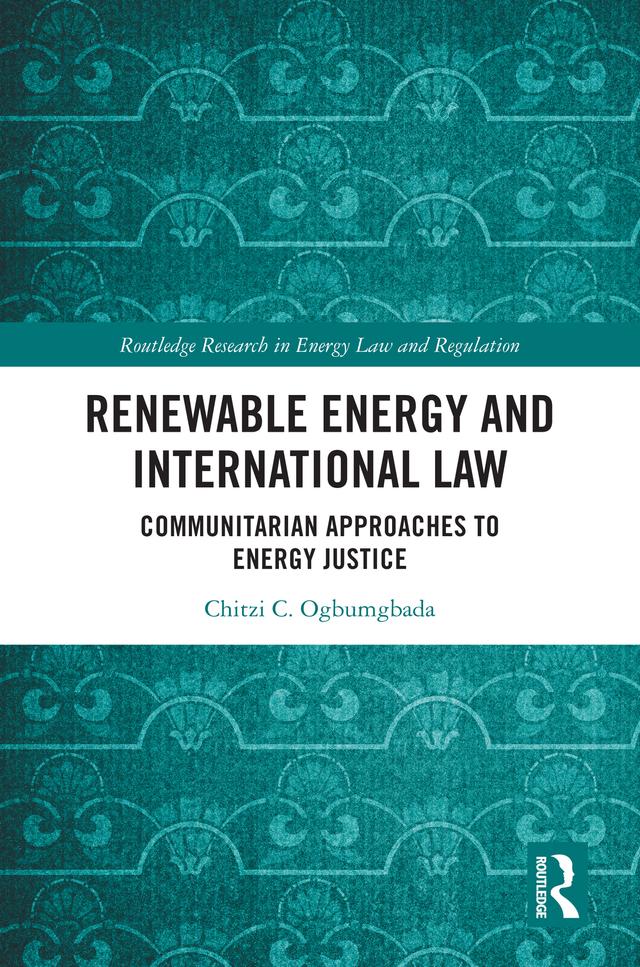 Renewable Energy and International Law by Chitzi C. Ogbumgbada