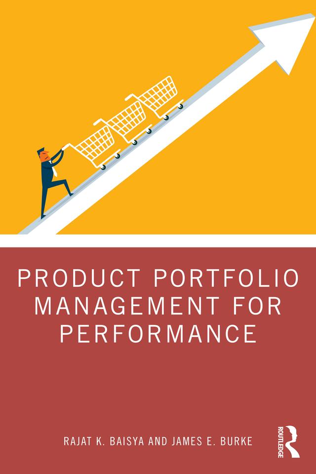 Product Portfolio Management for Performance by James Burke, Rajat Baisya