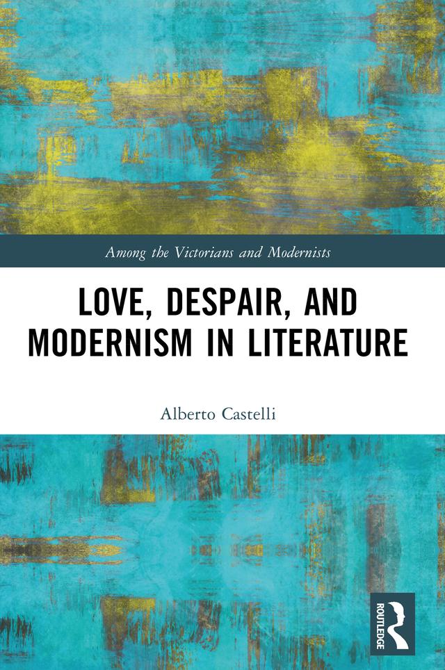Love, Despair, and Modernism in Literature by Alberto Castelli