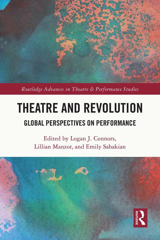 Theatre and Revolution by Emily Sahakian, Lillian Manzor, Logan J. Connors