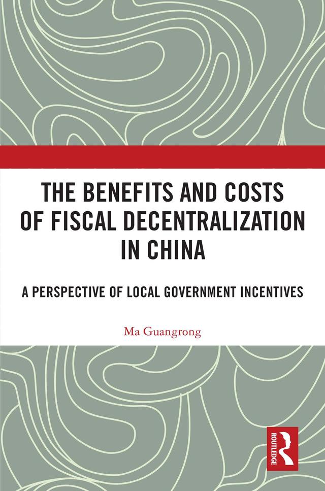 The Benefits and Costs of Fiscal Decentralization in China by Ma Guangrong