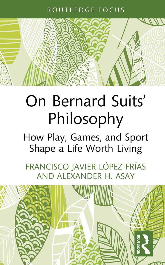 On Bernard Suits’ Philosophy by Alexander H. Asay, Francisco Javier López Frías