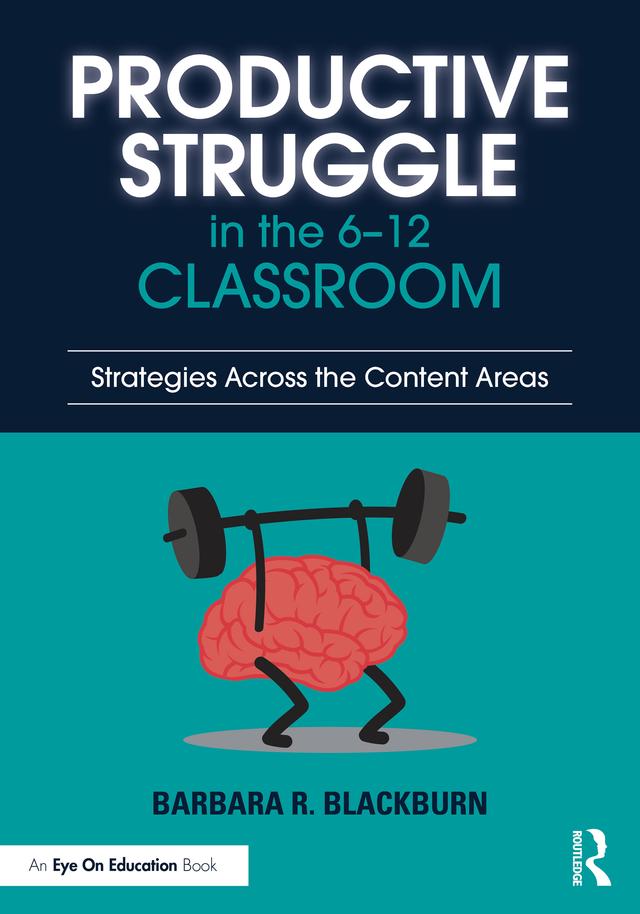 Productive Struggle in the 6-12 Classroom by Barbara R. Blackburn