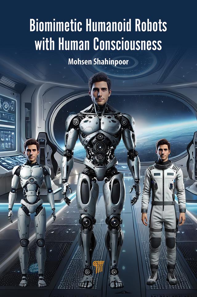 Biomimetic Humanoid Robots with Human Consciousness by Mohsen Shahinpoor