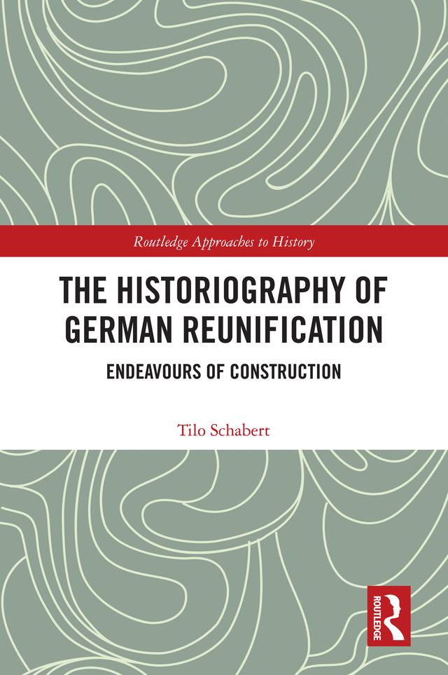 The Historiography of German Reunification by Tilo Schabert