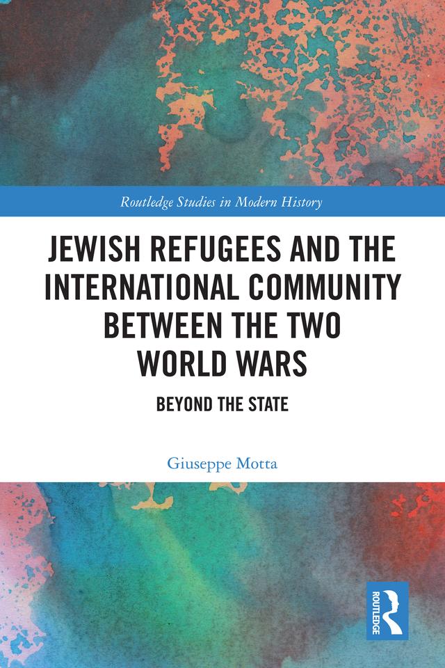 Jewish Refugees and the International Community between the Two World Wars by Giuseppe Motta