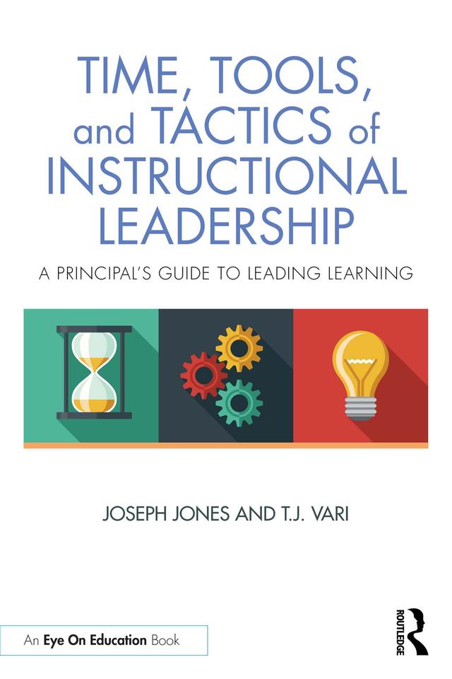 Time, Tools, and Tactics of Instructional Leadership by Joseph Jones, T.J. Vari