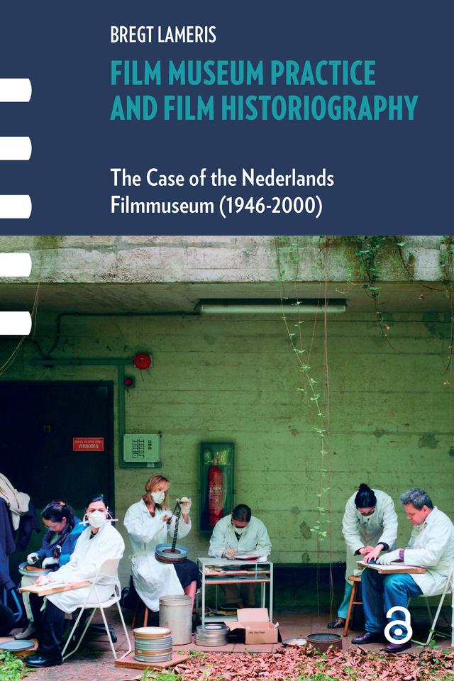 Film Museum Practice and Film Historiography by Bregt Lameris