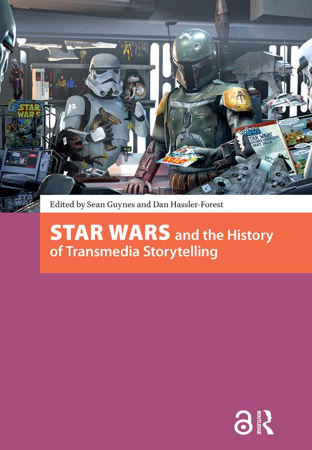 Star Wars and the History of Transmedia Storytelling by Dan Hassler-Forest, Sean Guynes