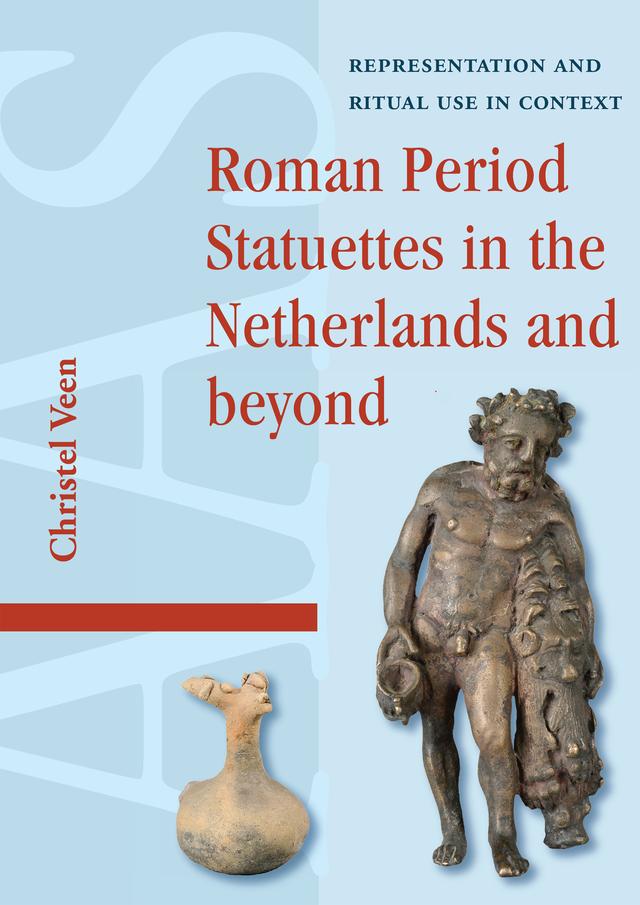 Roman Period Statuettes in the Netherlands and beyond by Christel Veen