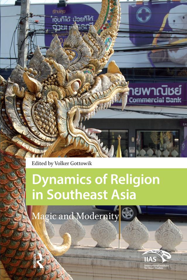 Dynamics of Religion in Southeast Asia by Volker Gottowik
