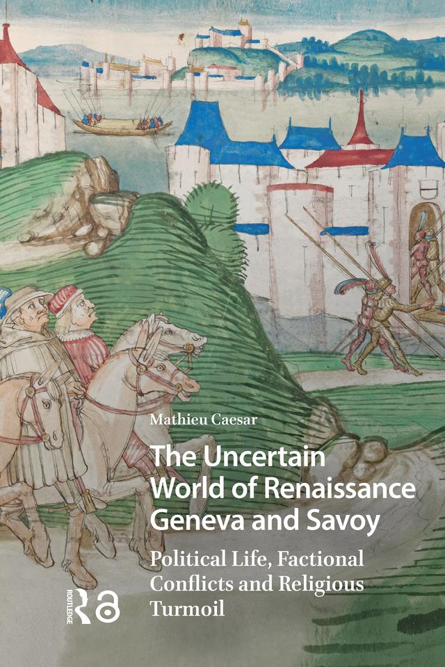 The Uncertain World of Renaissance Geneva and Savoy by Mathieu Caesar