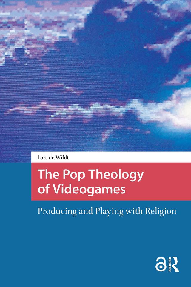The Pop Theology of Videogames by Lars de Wildt