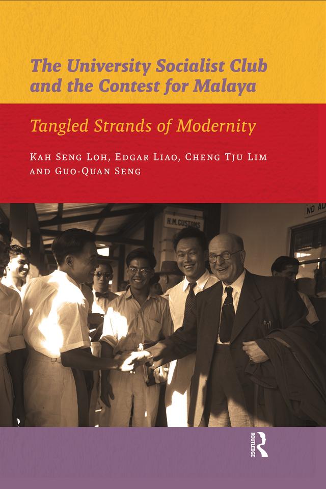The University Socialist Club and the Contest for Malaya by Cheng Tju Lim, Edgar Liao, Guo-Quan Seng, Kah Seng Loh