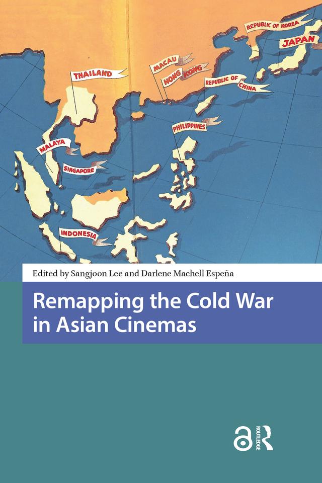 Remapping the Cold War in Asian Cinemas by Darlene Espena, Sangjoon Lee