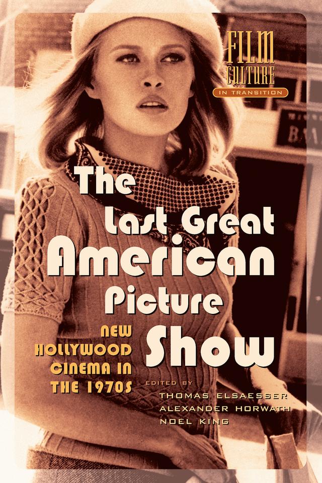 The Last Great American Picture Show by Alexander Horwath, Noel King, Thomas Elsaesser