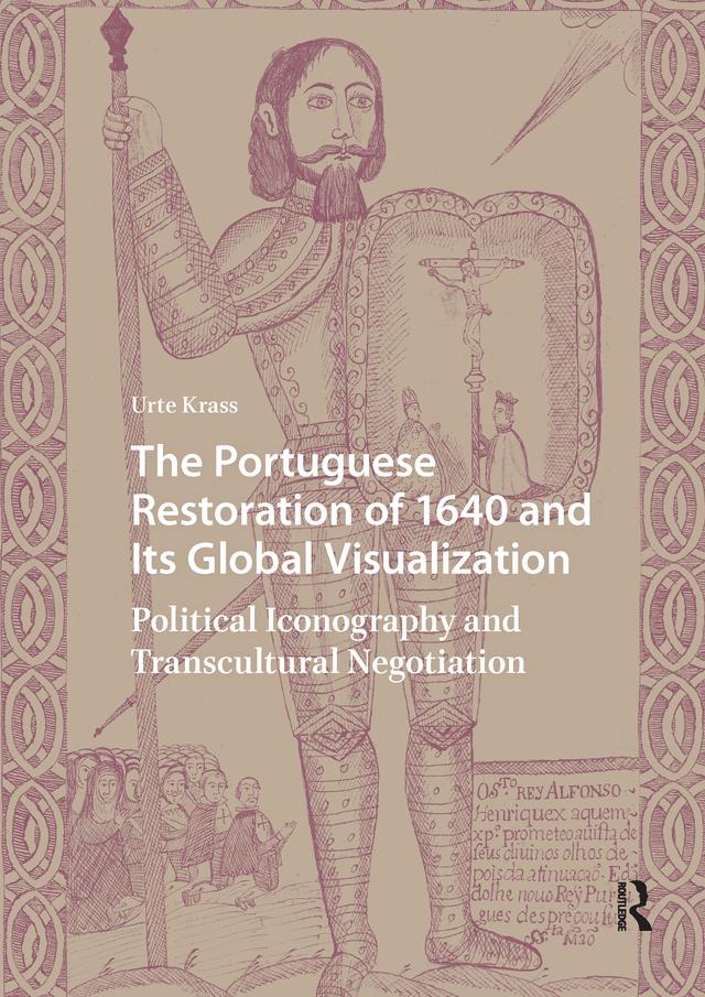 The Portuguese Restoration of 1640 and Its Global Visualization by Urte Krass