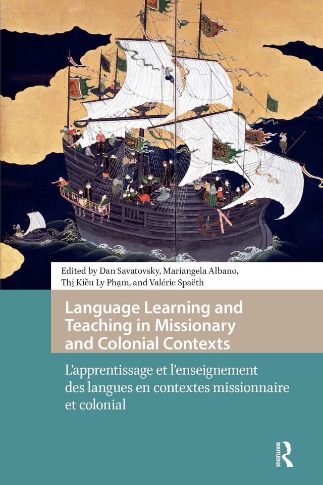 Language Learning and Teaching in Missionary and Colonial Contexts by Dan Savatovsky, Mariangela Albano, Thi Kieu Ly Pham, Valérie Spaëth